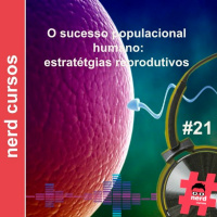 #21 - O Sucesso Populacional Humano: Estratégias Reprodutivas