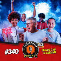 RADIOFOBIA 340 - Tirando o nó da garganta