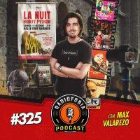 RADIOFOBIA 325 - com Max Valarezo