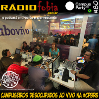 RADIOFOBIA 80 – Campuseiros desocupados AO VIVO na #CPBR5