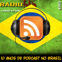 RADIOFOBIA 149 – 10 anos de podcast no Brasil