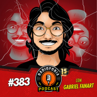 RÁDIOFOBIA 383 - com Gabriel Fanart