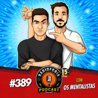 RÁDIOFOBIA 389 - com Os Mentalistas