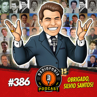 RÁDIOFOBIA 386 - Obrigado, Silvio Santos!