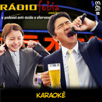 RADIOFOBIA 193 – Karaokê
