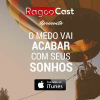 #004 RagooCast - O Medo Vai Acabar Com Seus Sonhos