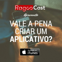 #007 RagooCast - Vale A Pena Criar Um Aplicativo?
