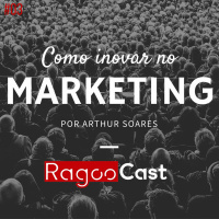 #003 RagooCast - Como Inovar No Marketing