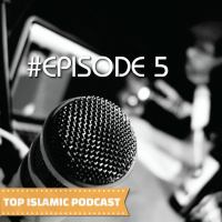Top Islamic Podcast #Episode 5