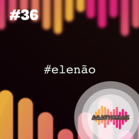 #36: Especial de política com Maria Visconti (#EleNão)