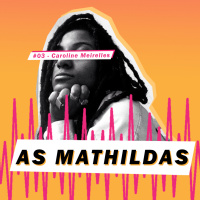 As Mathildas 2020 #03: Entrevista com Caroline Meirelles - O Audiovisual como campo imaterial do racismo