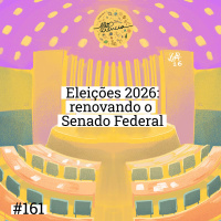 #161 Eleições 2026: Renovação do Senado Federal