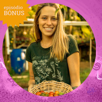 BÔNUS: Érika Canton, a Agrofloresteira