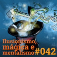 #042 Ilusionismo, mágica e mentalismo
