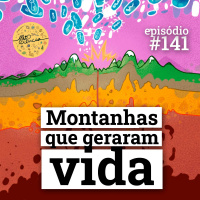 #141 Montanhas que geraram vida