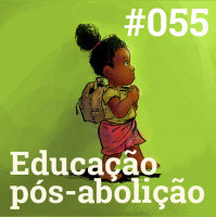 #055 Educação Pós-Abolição