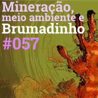 #057 Mineração, Meio Ambiente e Brumadinho