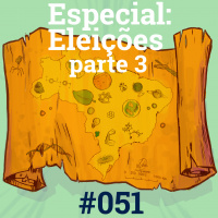 #051 Especial: Eleições 2018 – Parte 3
