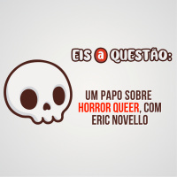 Papo sobre Horror Queer, com Eric Novello
