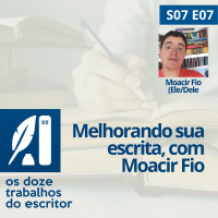 Melhorando sua escrita, com Moacir Fio (Ele/Dele) - S07e07