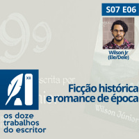 Ficção histórica, Romance de época e outros afins, com Wilson Junior (Ele/Dele) - S07e06