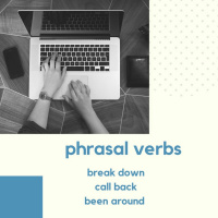 Phrasal Verbs Lesson 6- break down, call back, been around