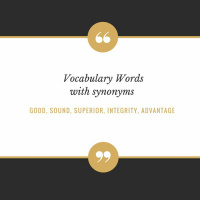Vocabulary with Synonyms: good, sound, superior, integrity and advantage