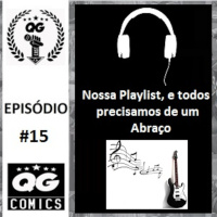 #15 QG CAST - Nossa Playlist, e todos precisamos de um Abraço