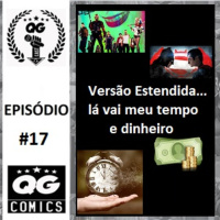 #17 QG CAST - Versão Estendida, Lá vai meu tempo e dinheiro