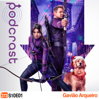 Podcrastinadores.S10E01 - Gavião Arqueiro