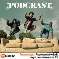 Podcrastinadores.S08E12 – Debate-Papo: Representatividade Negra no Cinema e na TV