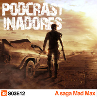 Podcrastinadores.S03E12 – A Saga Mad Max