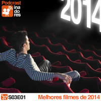 Podcrastinadores.S03E01 – Os Melhores Filmes de 2014