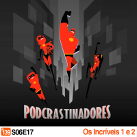 Podcrastinadores.S06E17 – Os Incríveis