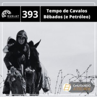 Tempo de Cavalos Bêbados (e Petróleo): o Irã, a Rússia e a América Latina