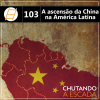 A ascensão chinesa na América Latina, com Javier Vadell