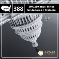 EUA 250 anos: Mitos Fundadores e Distopia