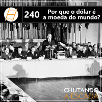 Por que o dólar é a moeda do mundo?