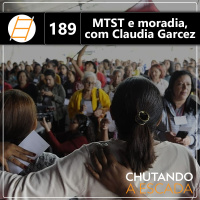 MTST e moradia, com Claudia Garcez