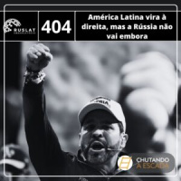 América Latina vira à direita, mas a Rússia não vai embora