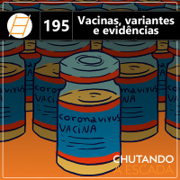 Vacinas, variantes e evidências
