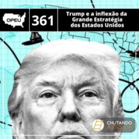 Trump e a inflexão da grande estratégia dos Estados Unidos
