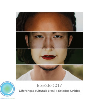#017 - Diferenças Culturais Brasil x Estados Unidos com @joycetss e @nunesrafaela