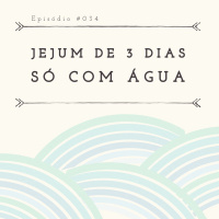 #034 - Jejum de 3 dias só com água! (SOLO)