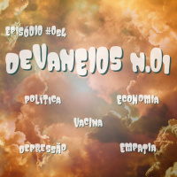 Episode 54: Episódio #054 - Devaneios n.01 (Política, Economia, Depressão, Empatia, Vacina)