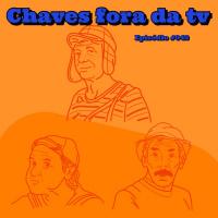 Episode 43: Episódio #043 - Chaves fora da TV aberta (SOLO)