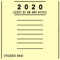 Episode 41: #041 - 2020, Lições de um ano difícil (SOLO)