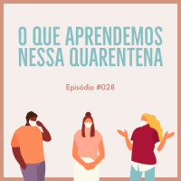 #028 - O que aprendemos nessa quarentena com @joycetss Joyce Tatyane