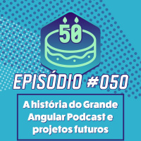 Episode 50: Episódio #050 - A história do Grande Angular Podcast e projetos futuros