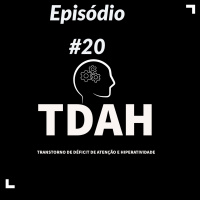#020 - TDAH Transtorno de Deficit de Atenção e Hiperatividade